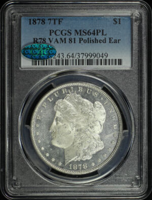 Obverse of this 1878 7TF Morgan Dollar Reverse of 1878 VAM-81 Polished Ear PCGS MS-64 PL CAC