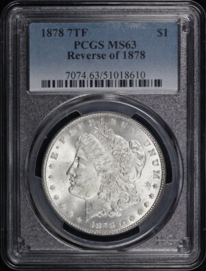 Obverse of this 1878 7TF Morgan Dollar Reverse of 1878 PCGS MS-63
