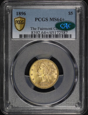 Obverse of this 1896 Liberty Head $5 PCGS MS-64+ CAC The Fairmont Collection