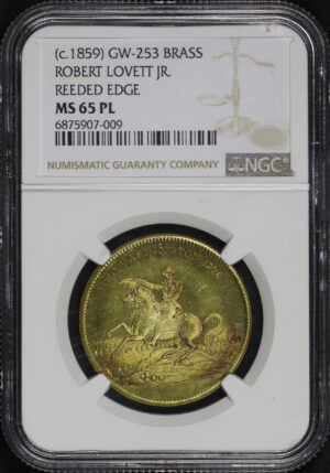 Obverse of this (c.1859) GW-253  Brass Robert Lovett Jr. Reeded Edge NGC MS-65 PL